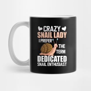 Crazy snail lady I prefer the term dedicated snail enthusiast w Mug